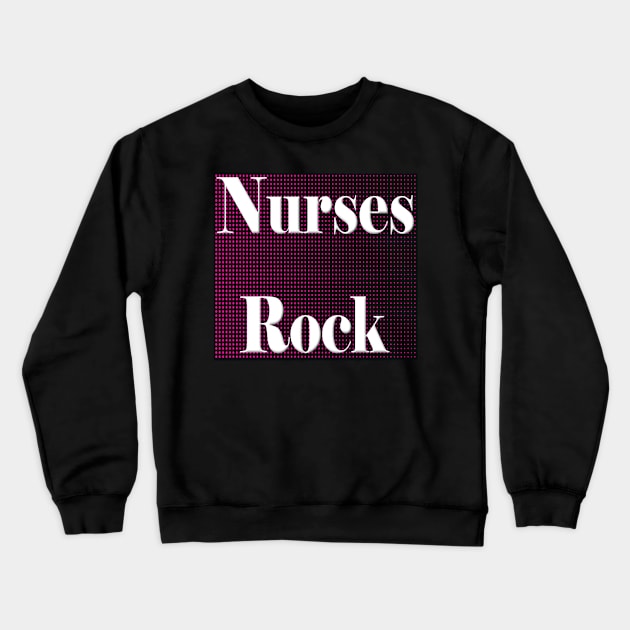 Nurses Rock Crewneck Sweatshirt by Fishinghawk Designes